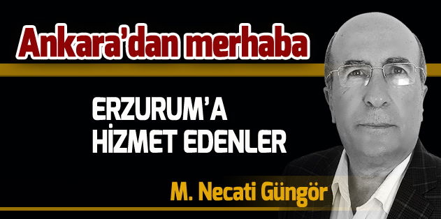 ERZURUM’A HİZMET EDENLER