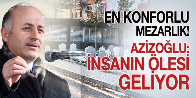 EN KONFORLU MEZARLIK ERZURUM’DA!