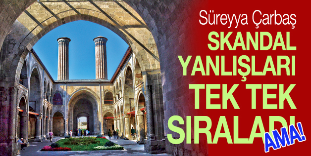 ÇİFTE MİNARELİ MEDRESE’DE YAPILAN FAHİŞ HATALARI YAZDI AMA!!!