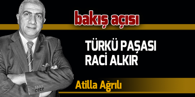 TÜRKÜ PAŞASI RACİ ALKIR