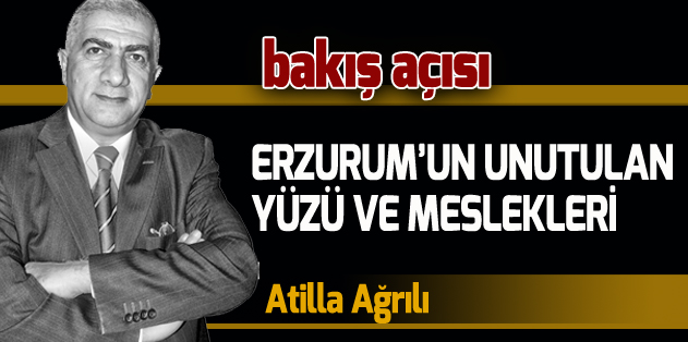 ERZURUM’UN UNUTULAN YÜZÜ ve MESLEKLERİ