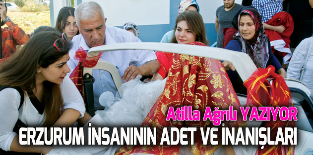 ERZURUM İNSANININ ADET VE İNANIŞLARI