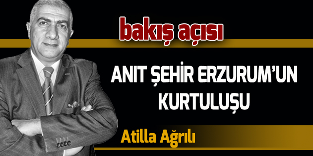 ANIT ŞEHİR ERZURUM’UN KURTULUŞU