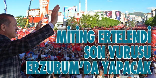 MİTİNGE SÜRPRİZ ERTELEME