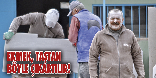 EKMEĞİNİ TAŞTAN ÇIKARTMAK BÖYLE OLUR