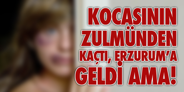 EŞİNDEN KAÇTI, TEHDİTLERİNDEN KURTULAMADI