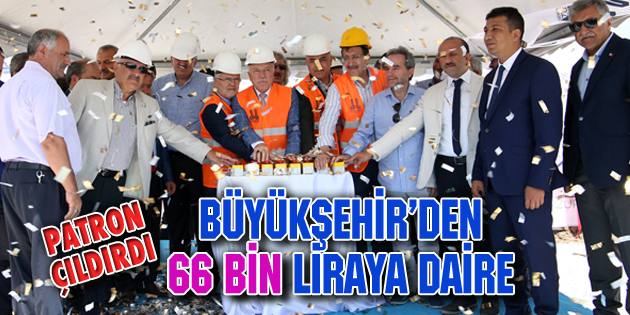 BÜYÜKŞEHİR, KELEPİR FİYATINA EV YAPIYOR!