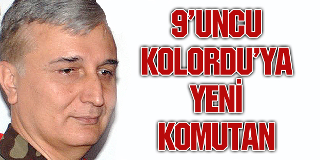 9’NCU KOLORDU’DA ÖZOĞUL PAŞA GİTTİ, TARÇIN PAŞA GELDİ