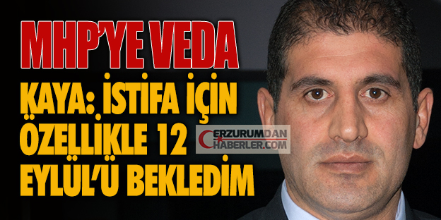 ZEKAİ KAYA MHP’DEN İSTİFA ETTİ