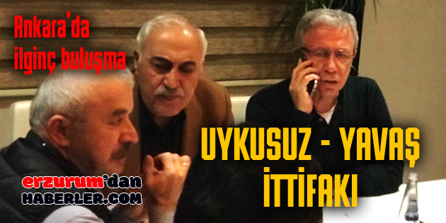 ANKARA’DA BULUŞTU, ERZURUM’U KONUŞTULAR…