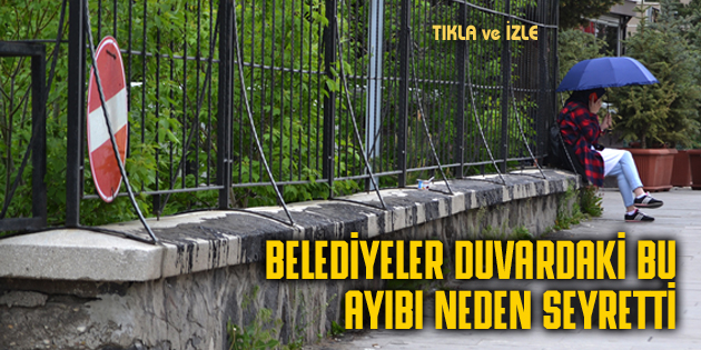 DUVARDAKİ AYIBI BELEDİYELER NEDEN SEYRETTİ