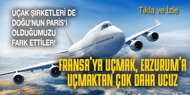 FRANSA’NIN PARİS’İNE UÇMAK, ERZURUM’A UÇMAKTAN DAHA UCUZ