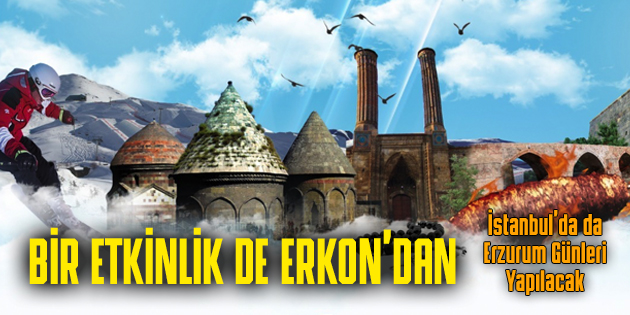 İSTANBUL’DA DA ERZURUM GÜNLERİ OLACAK