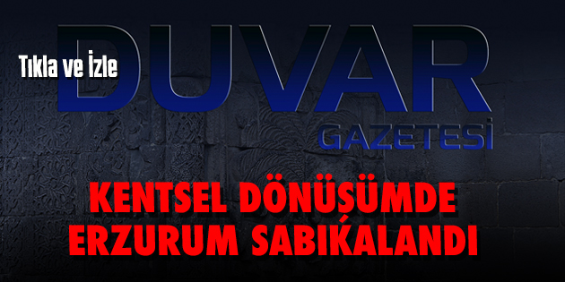 KENTSEL DÖNÜŞÜMDE ERZURUM SABIKALI HALE GELDİ