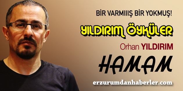 BİR YILDIRIM ÖYKÜ: HAMAM