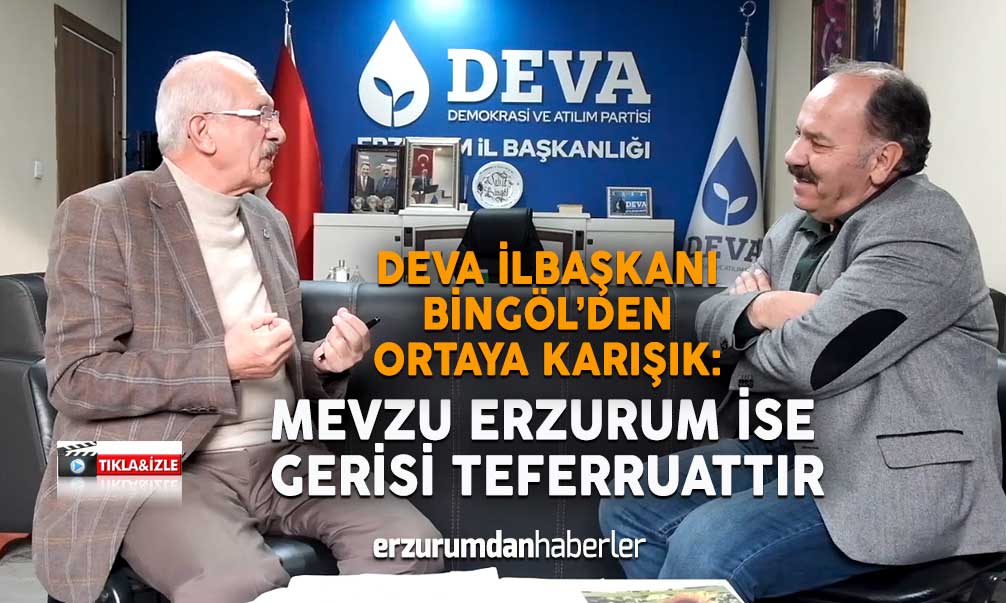 VAHİT BİNGÖL: ERZURUM MESELESİNDE MUHALEFET OLMAZ!