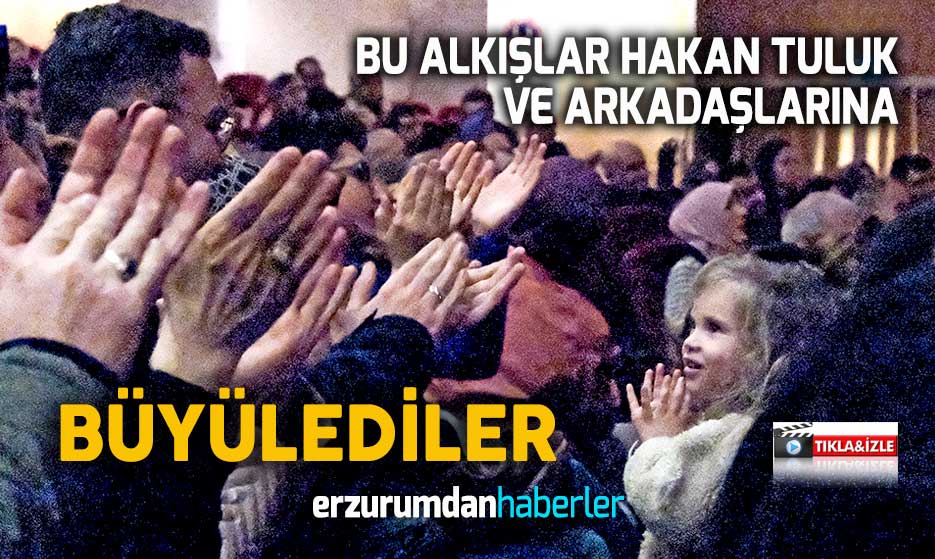 SOĞUK ERZURUM AKŞAMINI BÖYLE ISITTILAR…