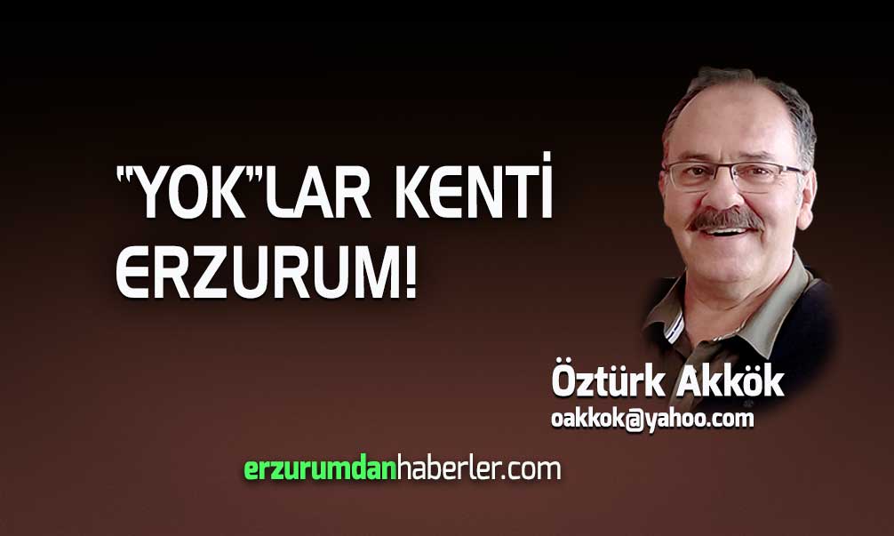YOK’LAR KENTİ ERZURUM!