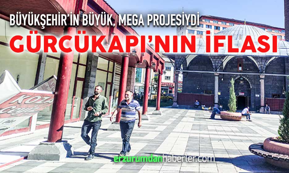 BÜYÜKŞEHİR BELEDİYESİ’NİN GÜRCÜKAPI FİYASKOSU