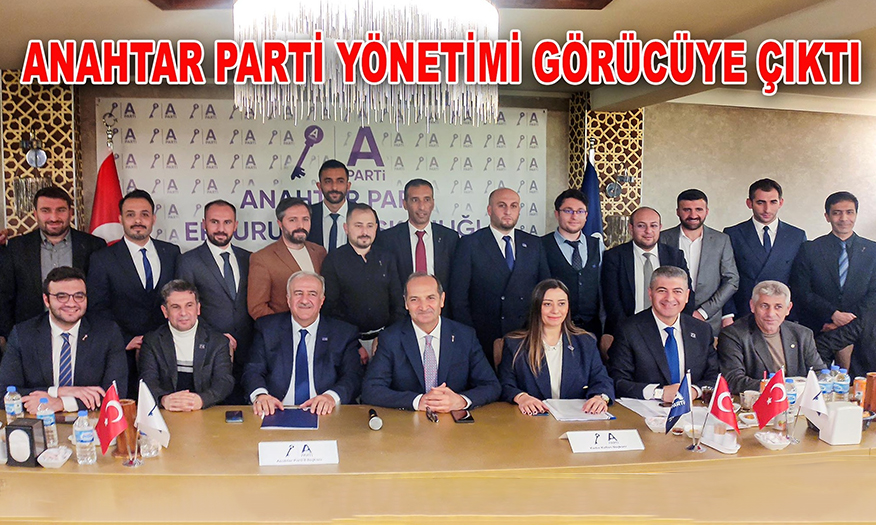 ANAHTAR PARTİ YÖNETİMİ GÖRÜCÜYE ÇIKTI